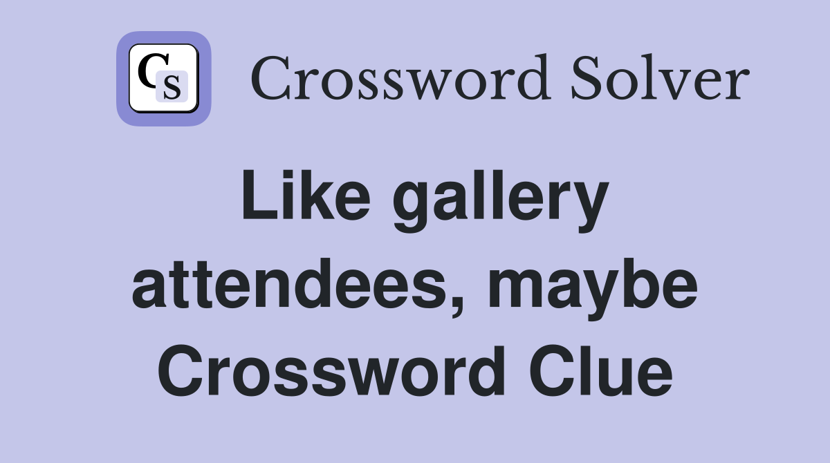 Like gallery attendees, maybe Crossword Clue