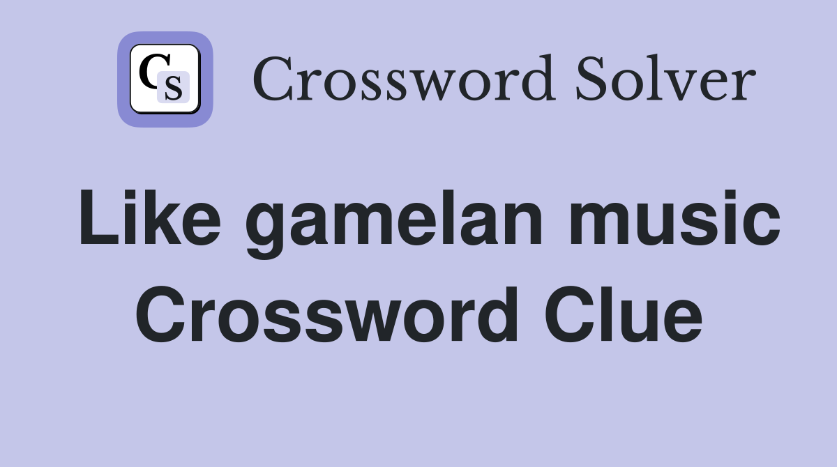Like gamelan music Crossword Clue
