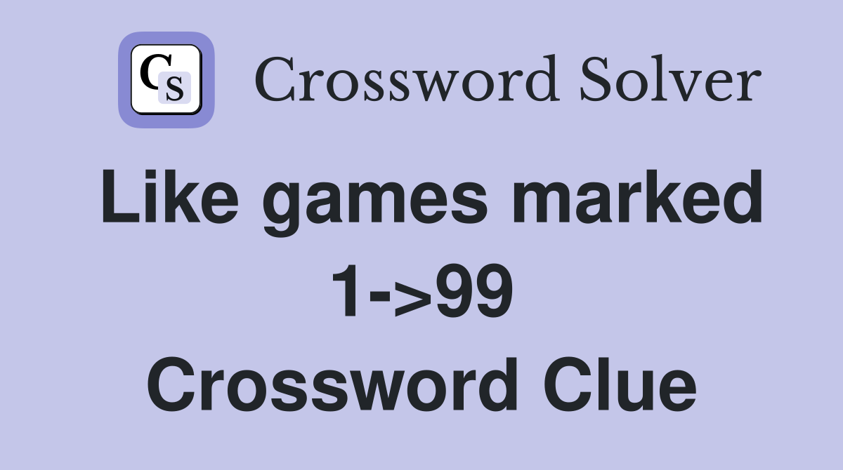 Like games marked 1->99 Crossword Clue