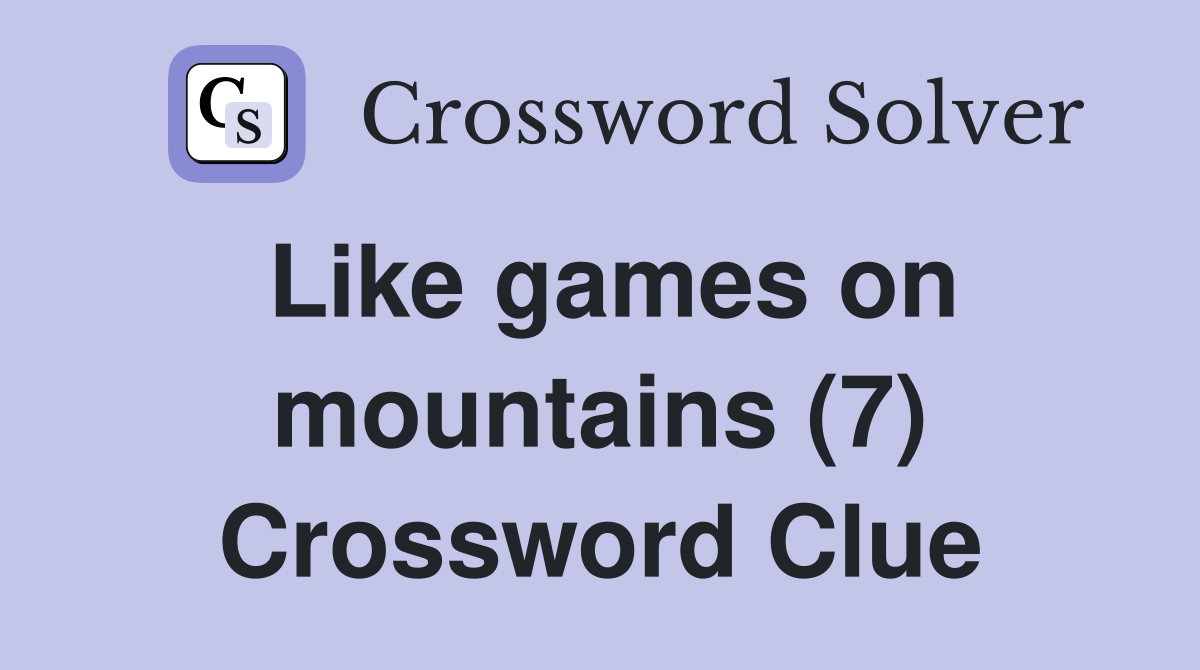 Like games on mountains (7) Crossword Clue