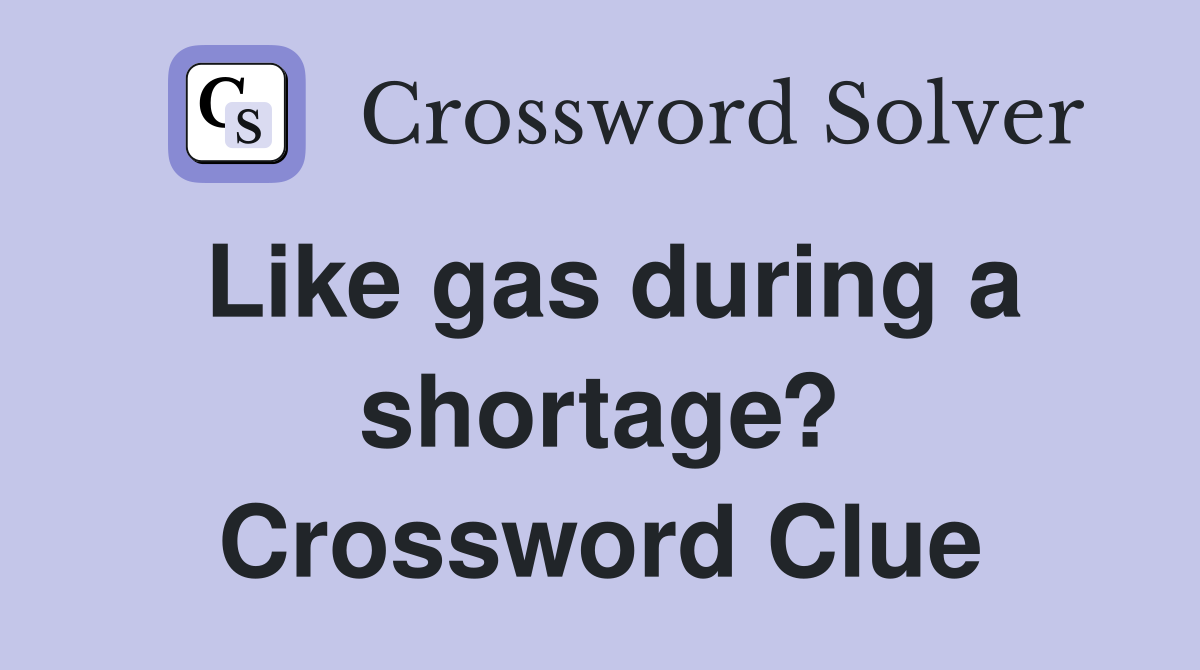 Like gas during a shortage? Crossword Clue