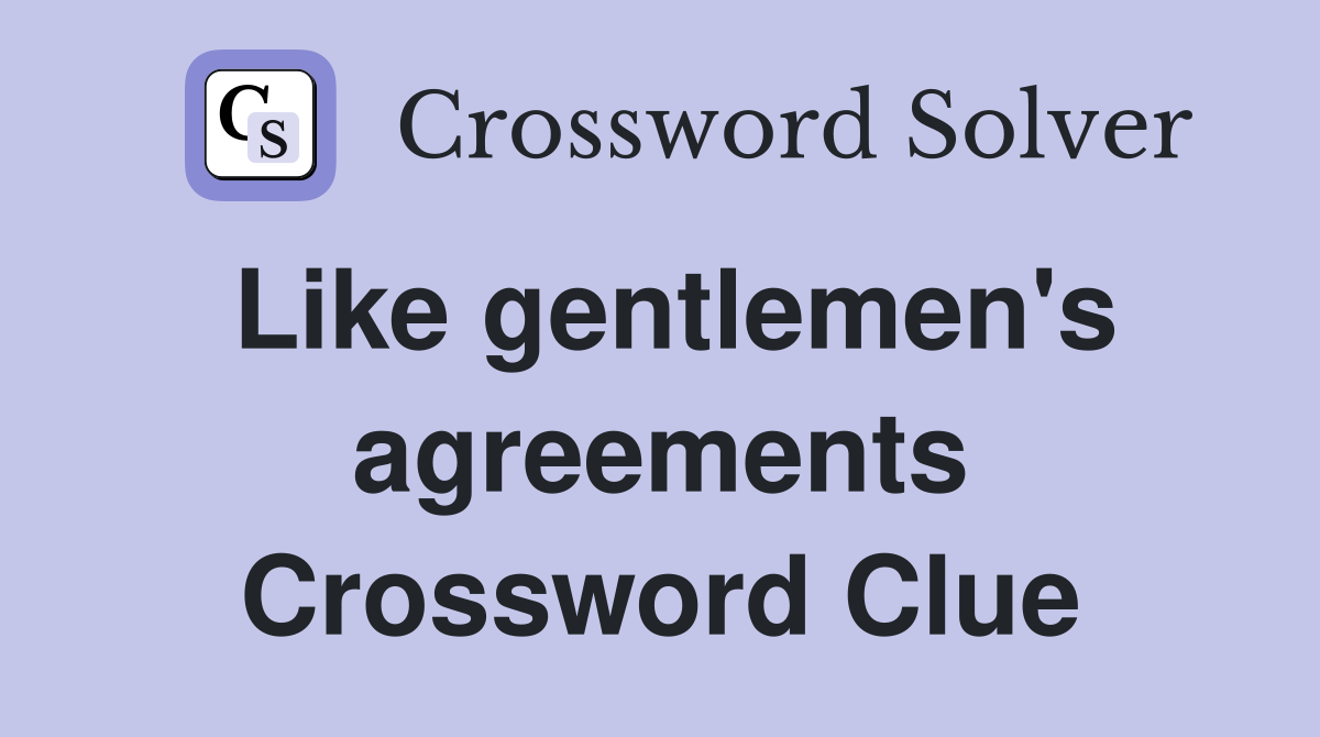 Like gentlemen's agreements Crossword Clue