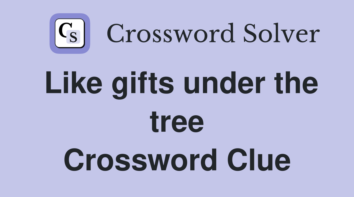 Like gifts under the tree Crossword Clue