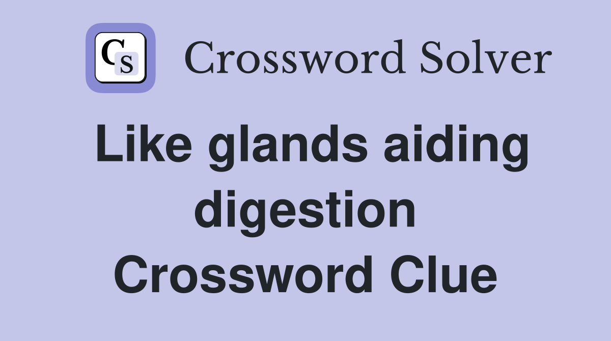 Like glands aiding digestion Crossword Clue