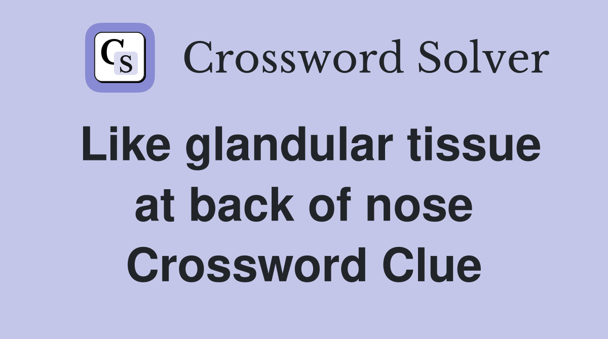 Like glandular tissue at back of nose Crossword Clue