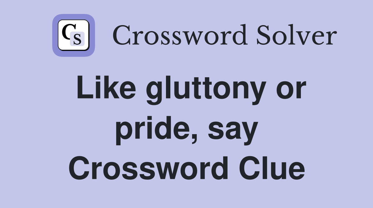 Like gluttony or pride, say Crossword Clue