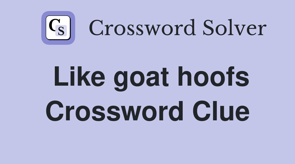 Like goat hoofs Crossword Clue