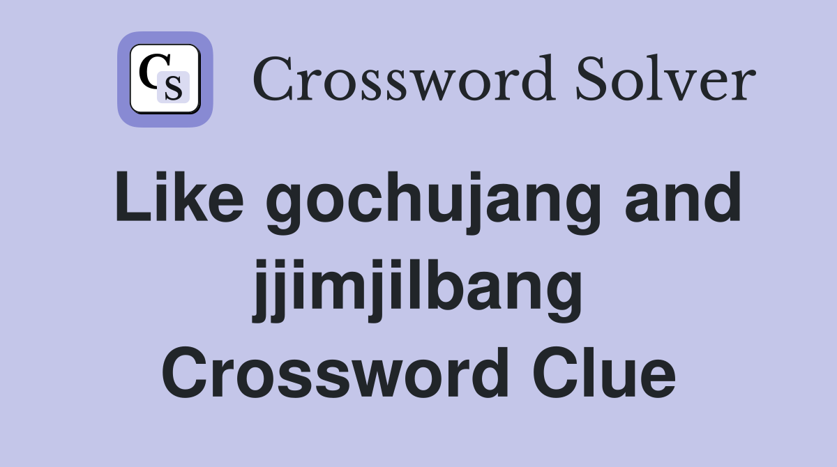 Like gochujang and jjimjilbang Crossword Clue