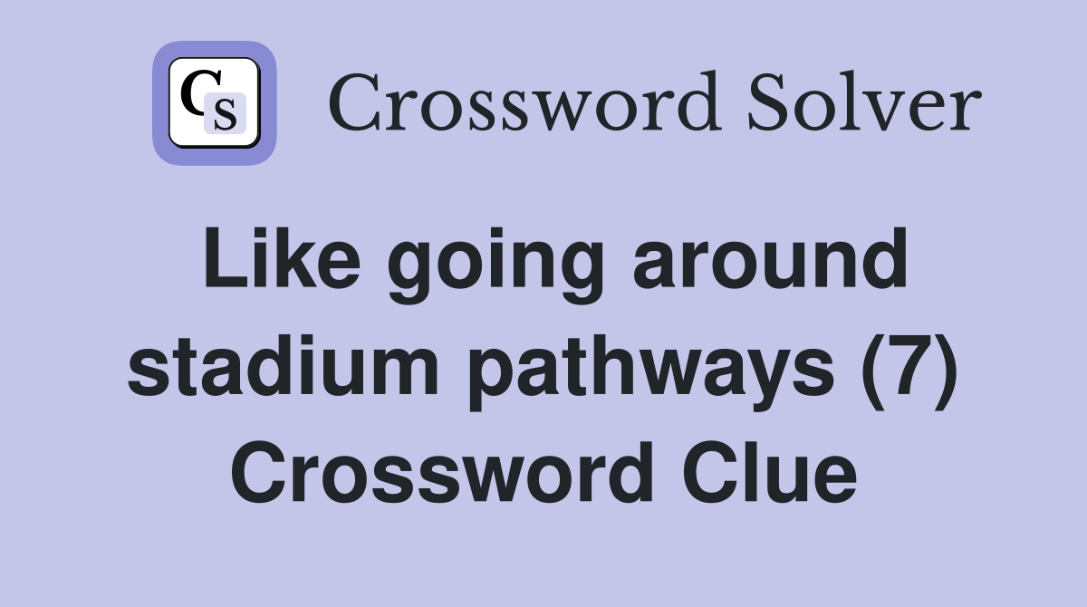 Like going around stadium pathways (7) Crossword Clue