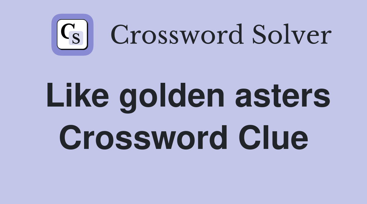 Like golden asters Crossword Clue