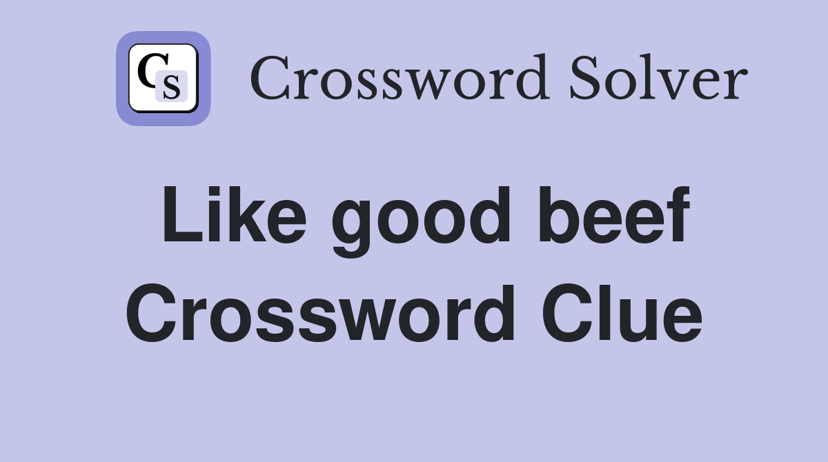 Like good beef Crossword Clue