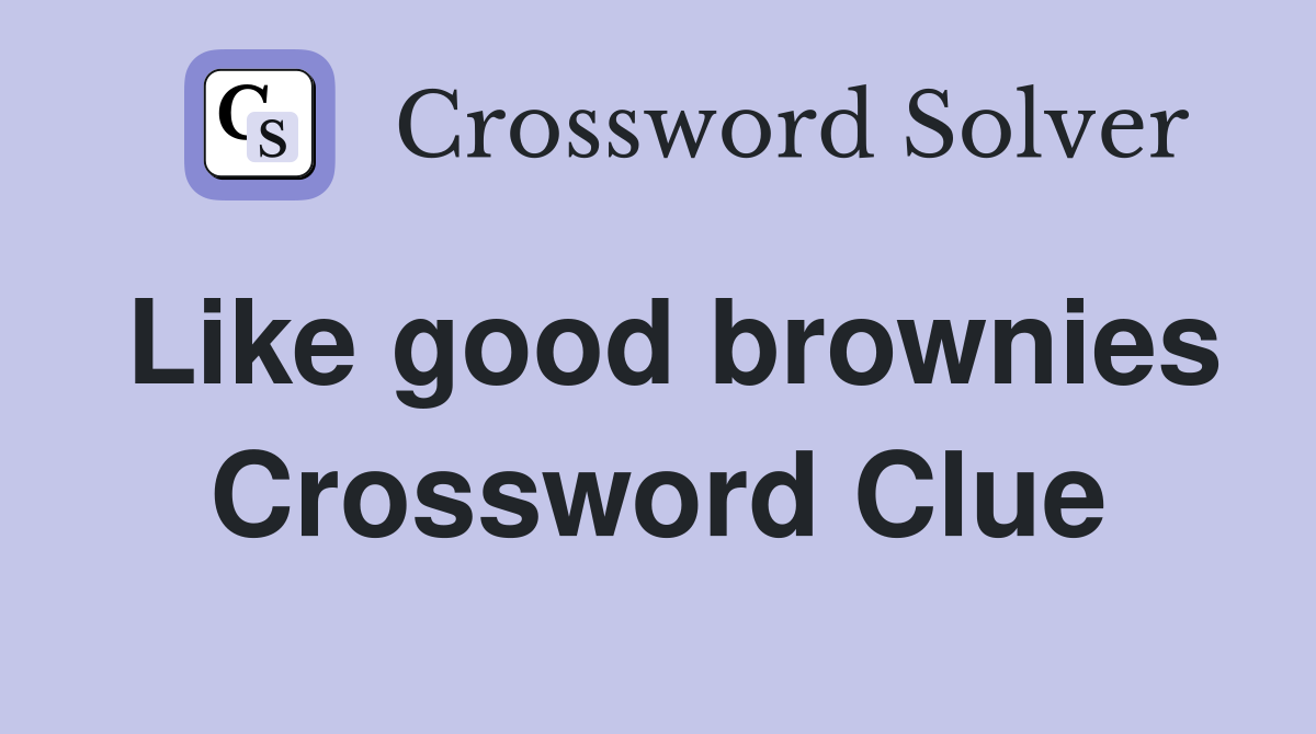 Like good brownies Crossword Clue