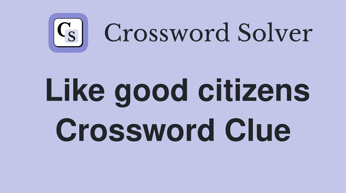 Like good citizens Crossword Clue