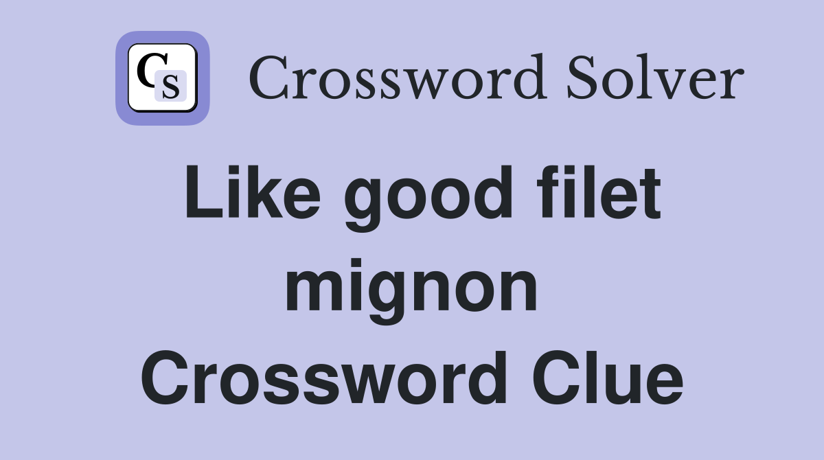 Like good filet mignon Crossword Clue