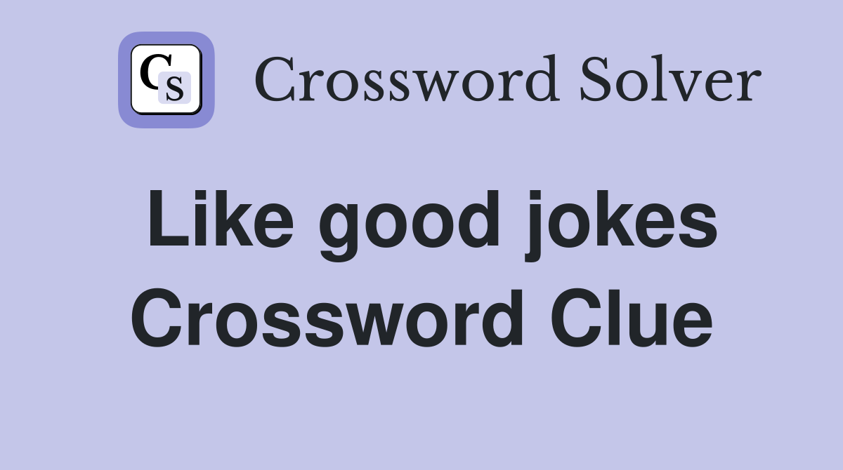 Like good jokes Crossword Clue