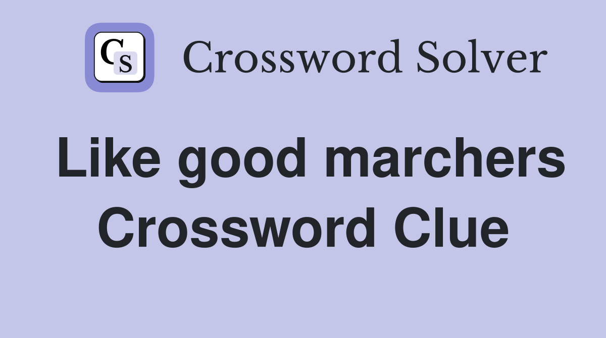 Like good marchers Crossword Clue