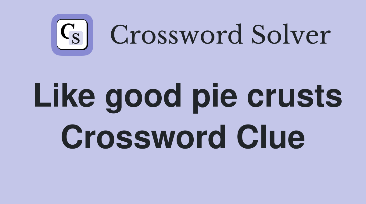 Like good pie crusts Crossword Clue
