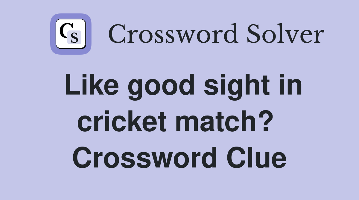Like good sight in cricket match?  Crossword Clue