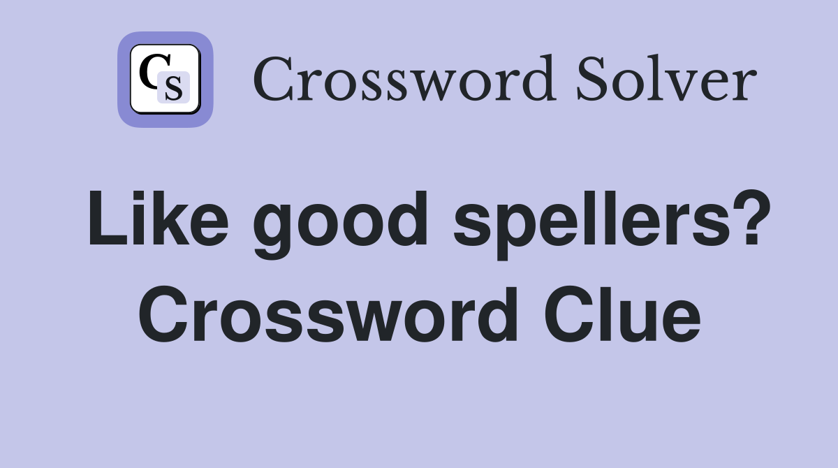 Like good spellers? Crossword Clue