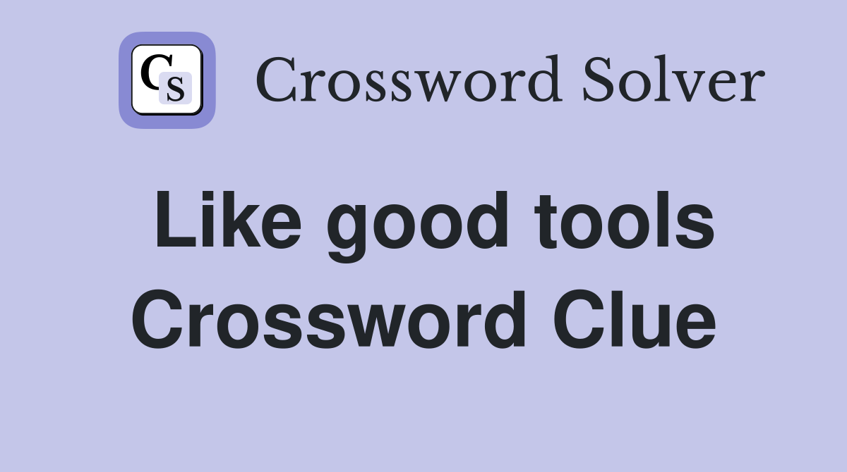 Like good tools Crossword Clue