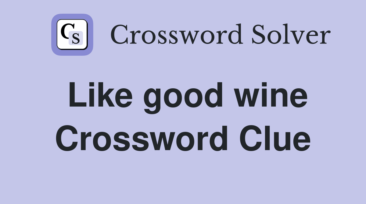 Like good wine Crossword Clue