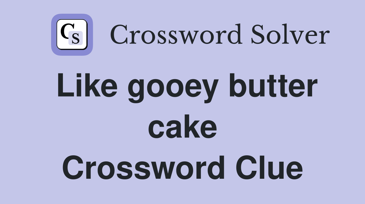 Like gooey butter cake Crossword Clue