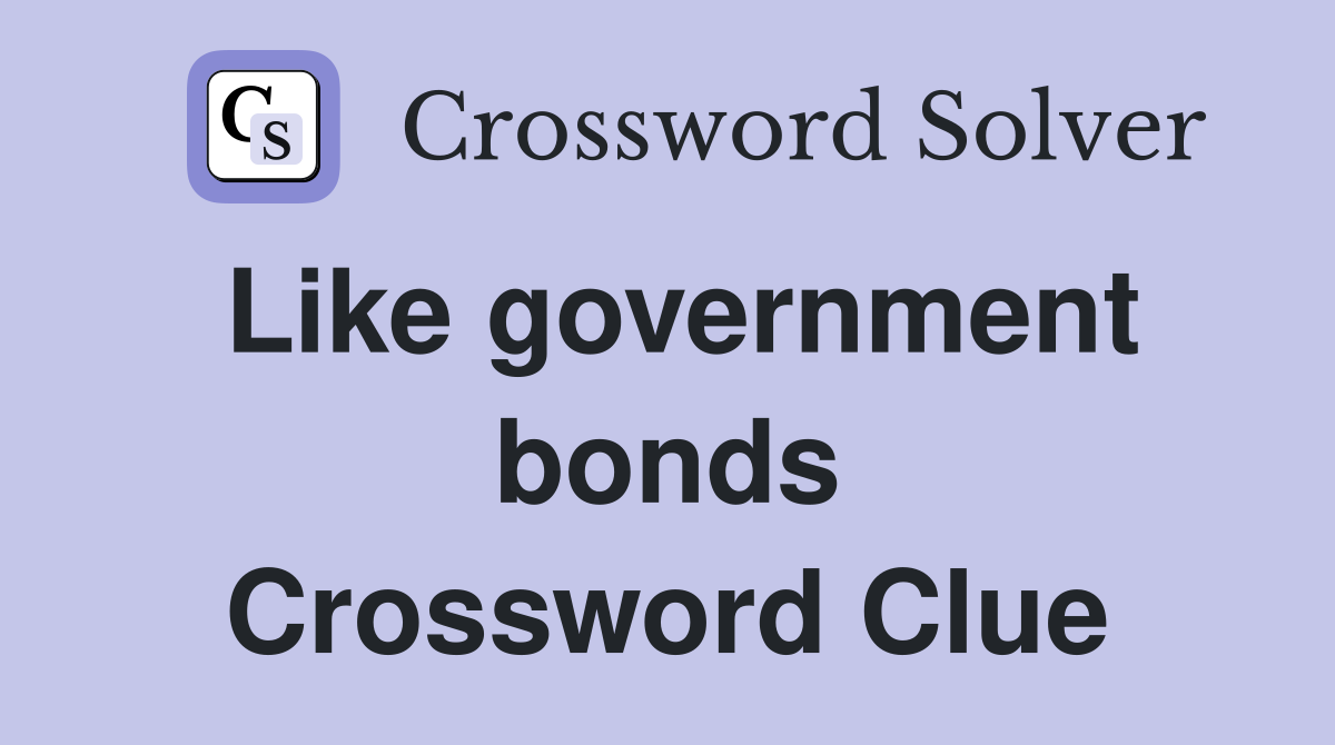 Like government bonds Crossword Clue