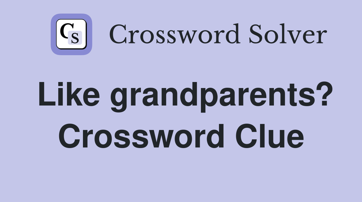Like grandparents? Crossword Clue