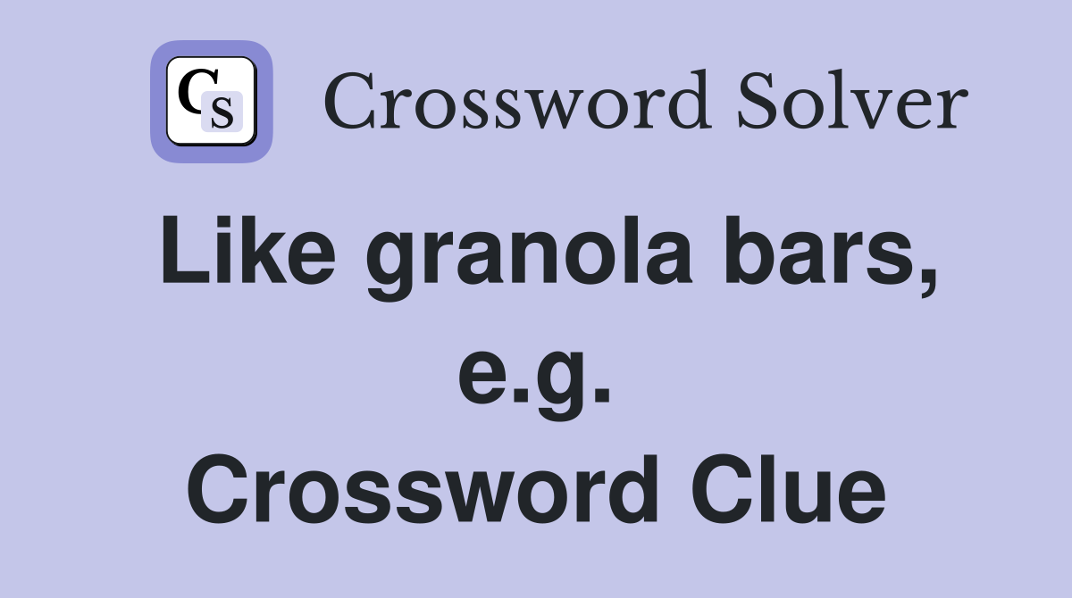Like granola bars, e.g. Crossword Clue