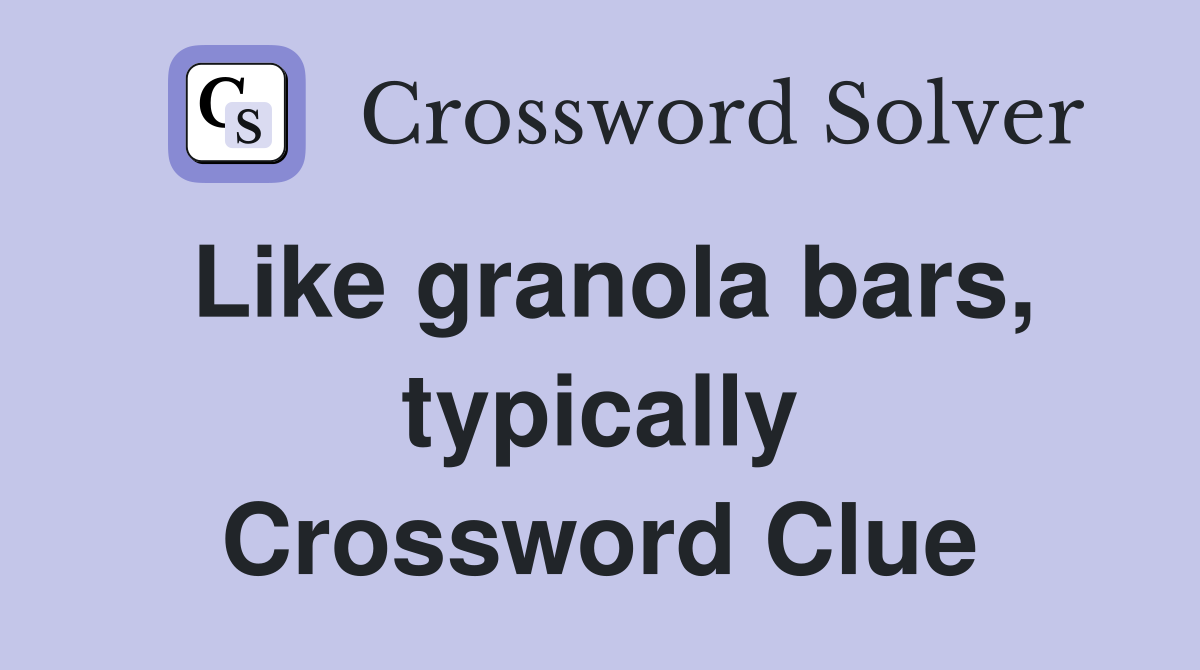 Like granola bars, typically Crossword Clue