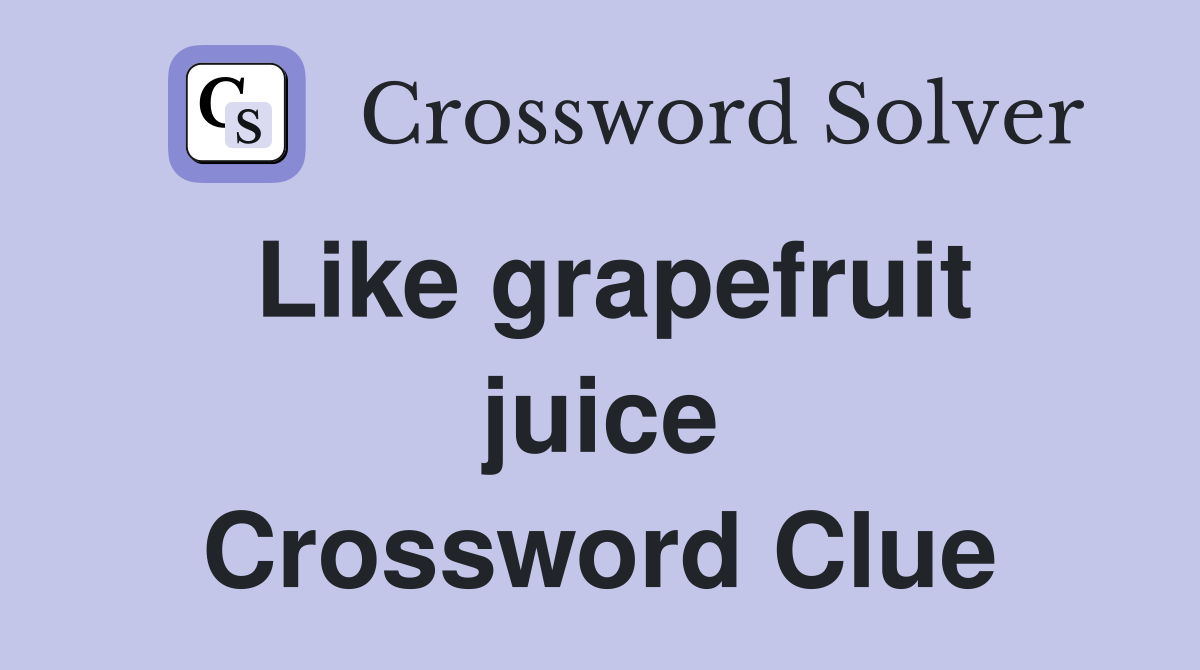 Like grapefruit juice Crossword Clue