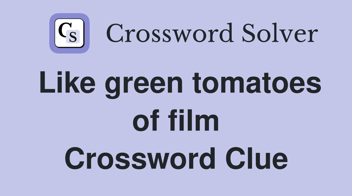 Like green tomatoes of film Crossword Clue