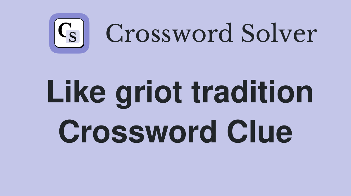 Like griot tradition Crossword Clue