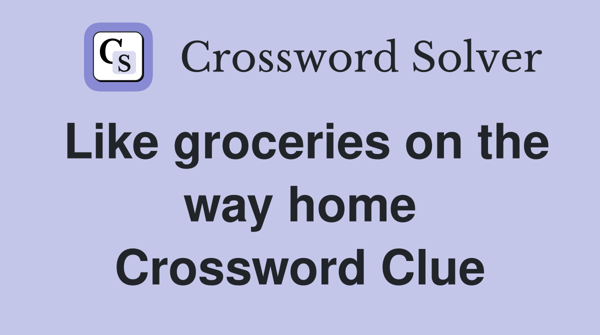 Like groceries on the way home Crossword Clue