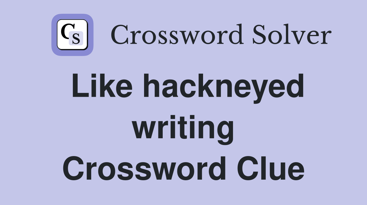 Like hackneyed writing Crossword Clue