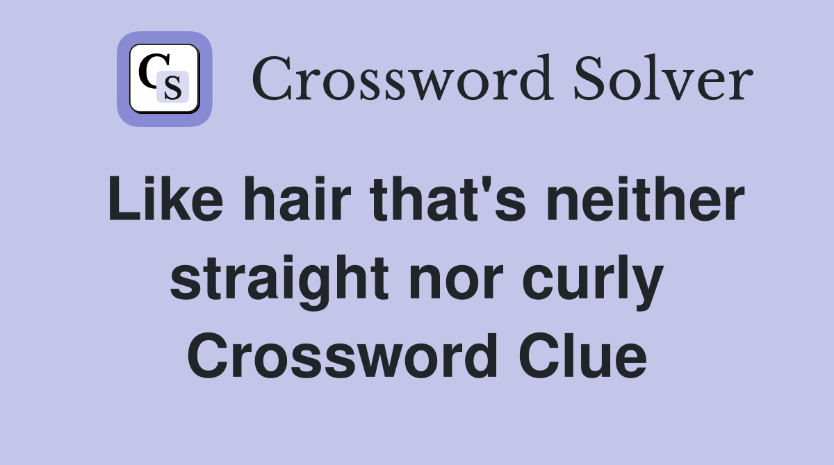 Like hair that's neither straight nor curly Crossword Clue