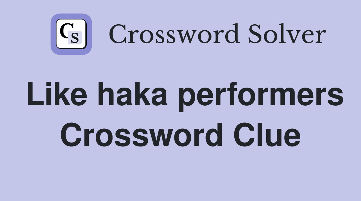 Like haka performers Crossword Clue