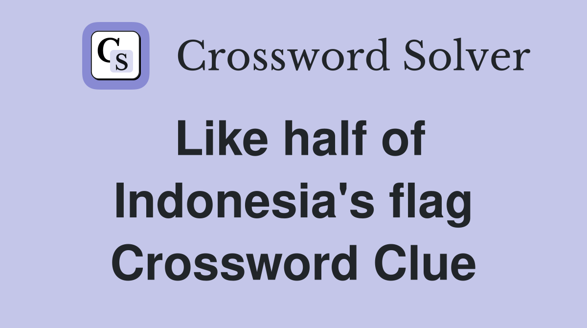Like half of Indonesia's flag Crossword Clue