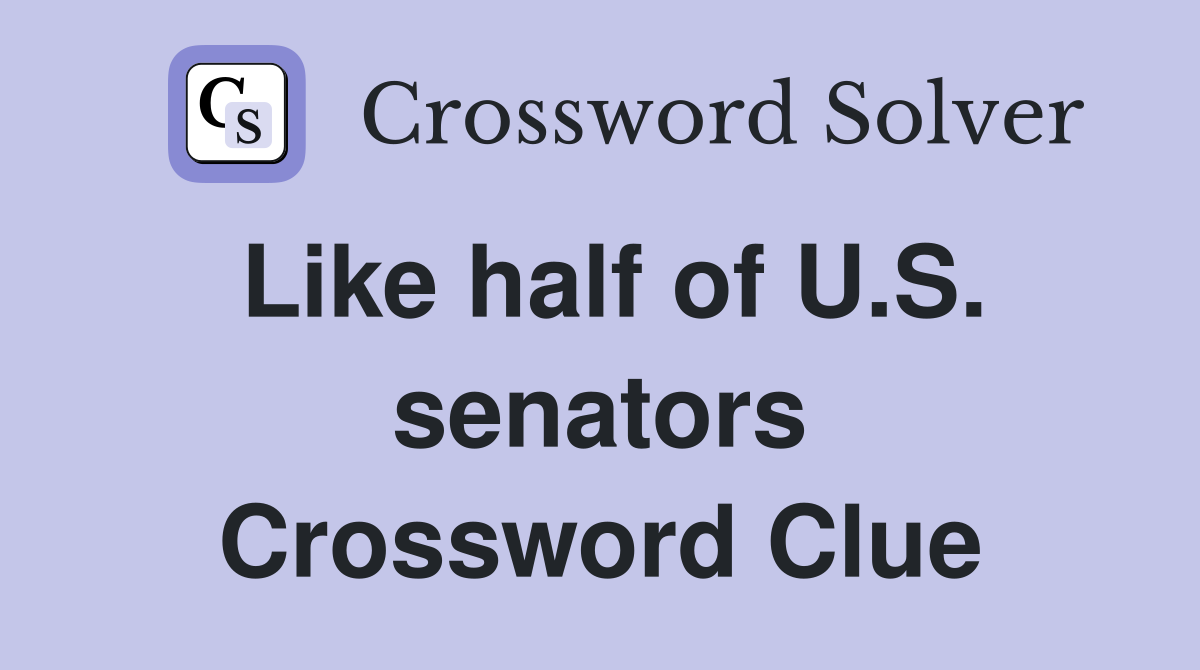 Like half of U.S. senators Crossword Clue