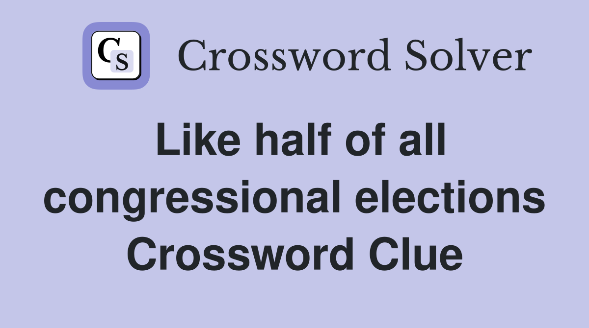 Like half of all congressional elections Crossword Clue