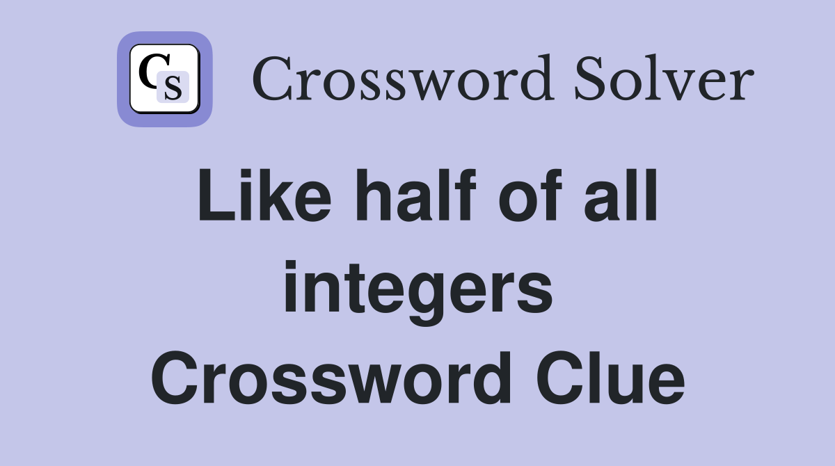 Like half of all integers Crossword Clue