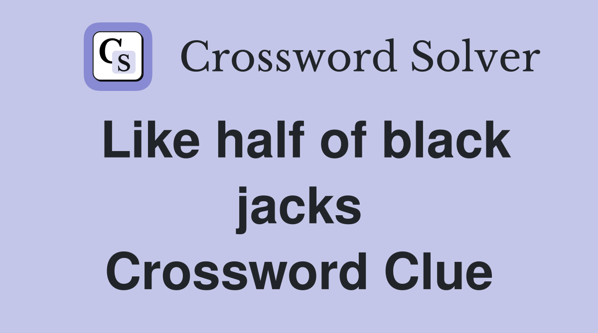 Like half of black jacks Crossword Clue