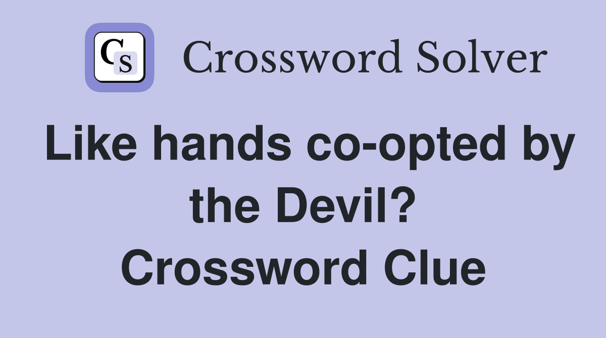 Like hands co-opted by the Devil? Crossword Clue