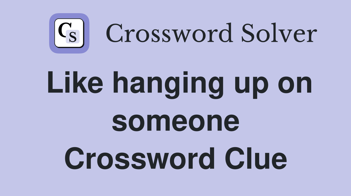Like hanging up on someone Crossword Clue
