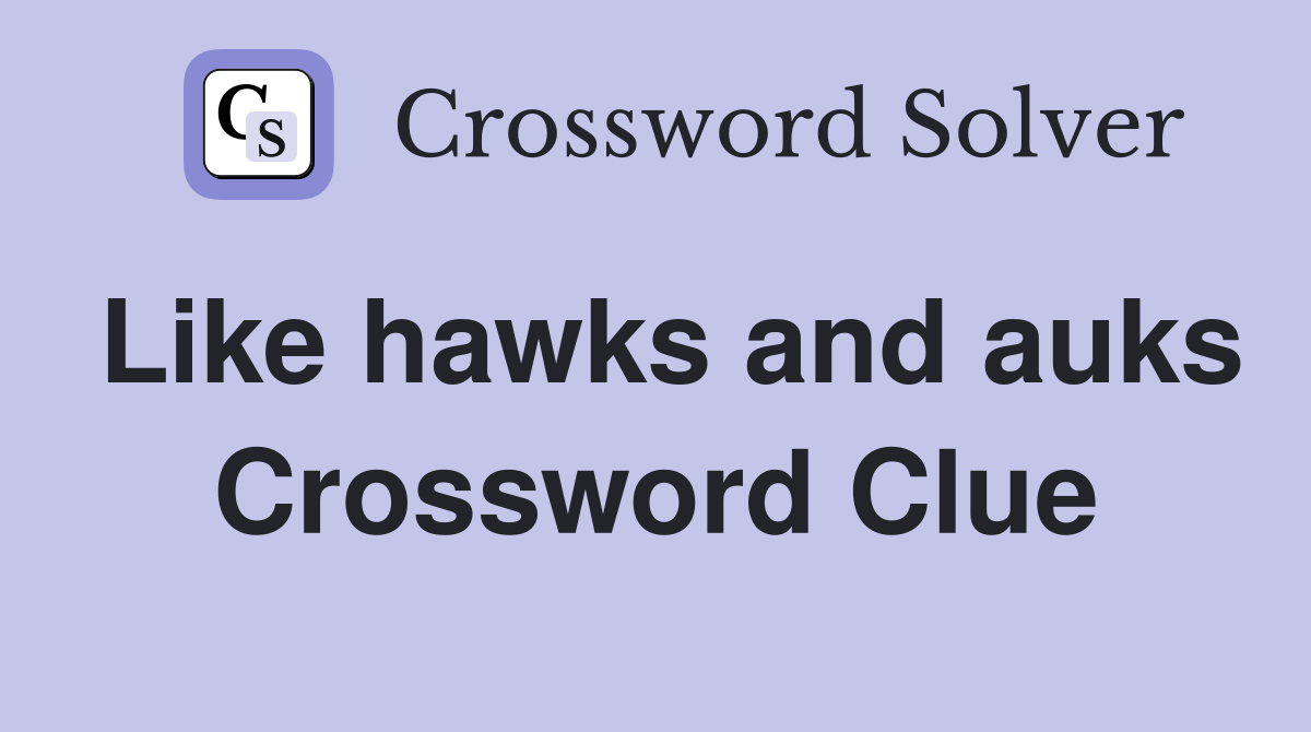 Like hawks and auks Crossword Clue