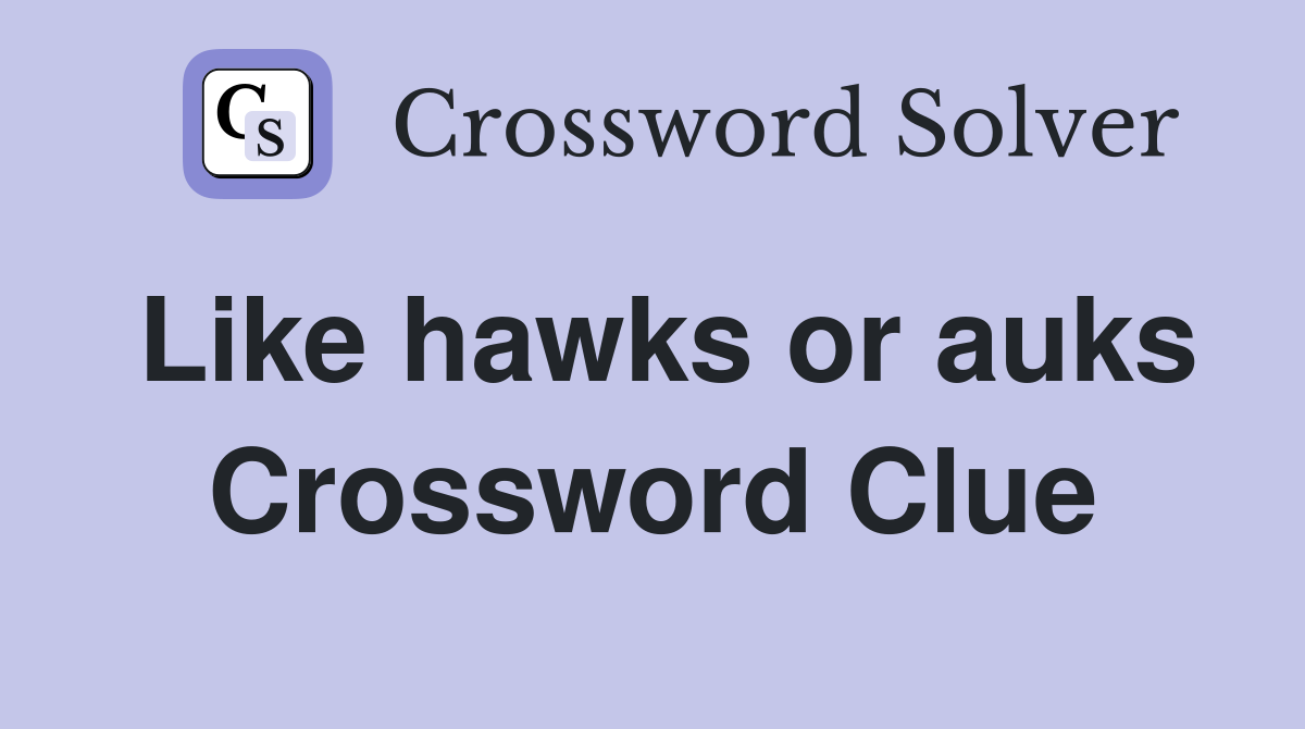 Like hawks or auks Crossword Clue