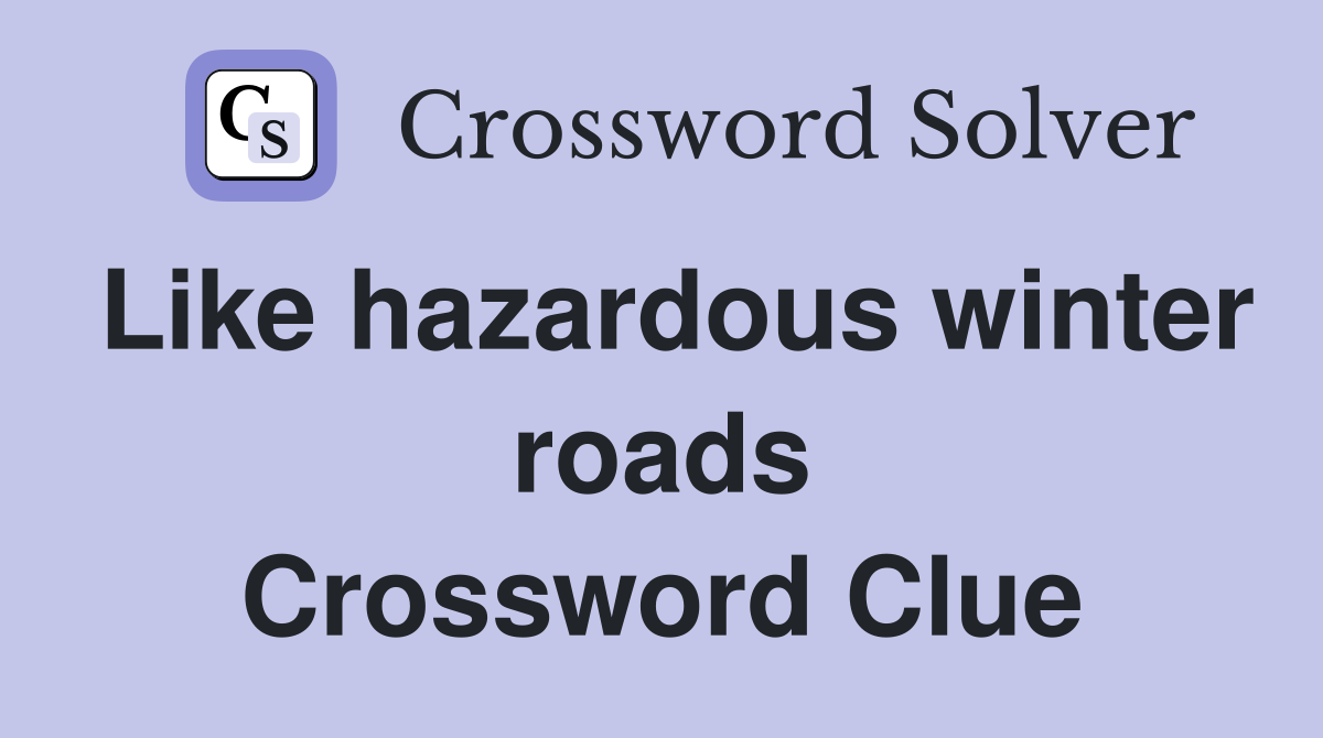 Like hazardous winter roads Crossword Clue