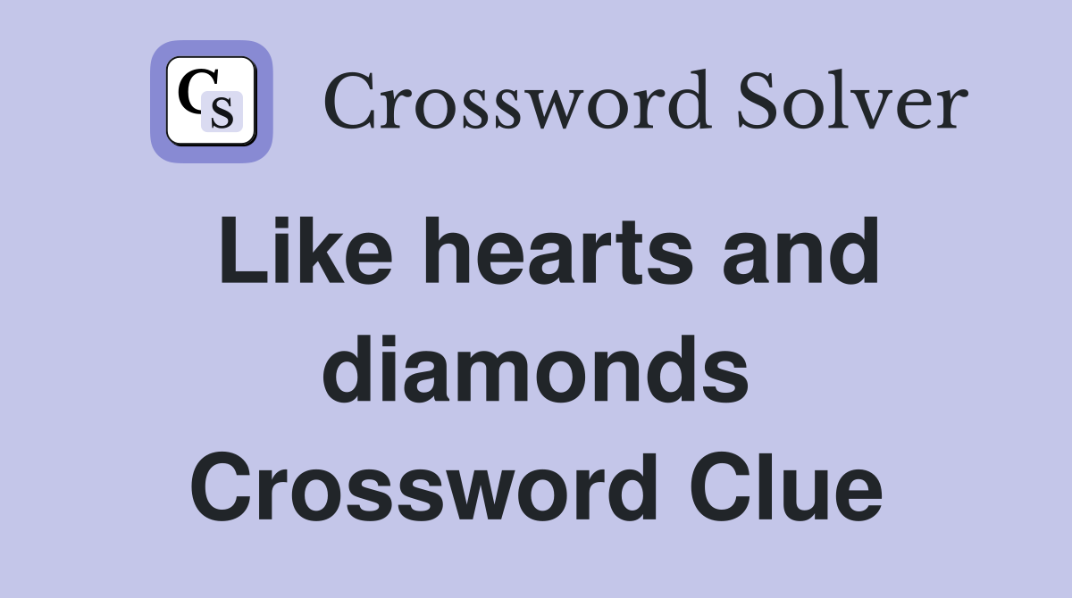 Like hearts and diamonds Crossword Clue Answers Crossword Solver