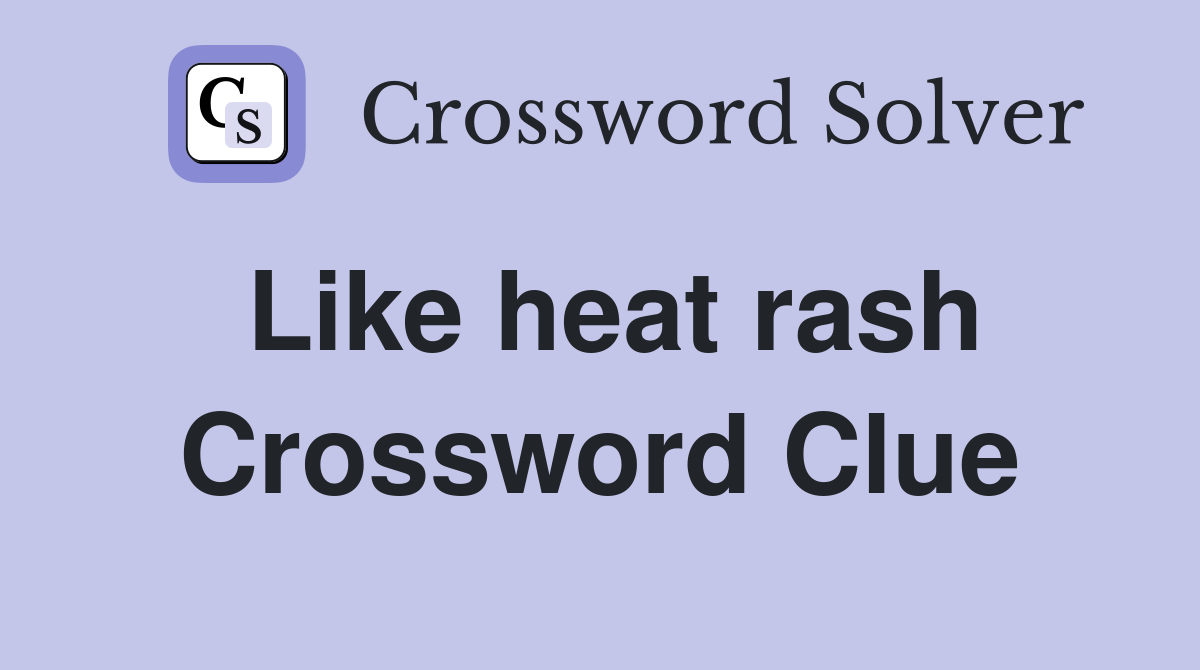 Like heat rash Crossword Clue