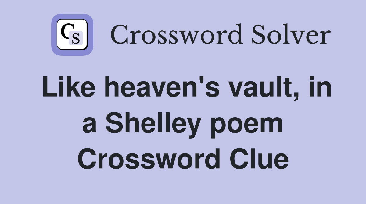 Like heaven's vault, in a Shelley poem Crossword Clue